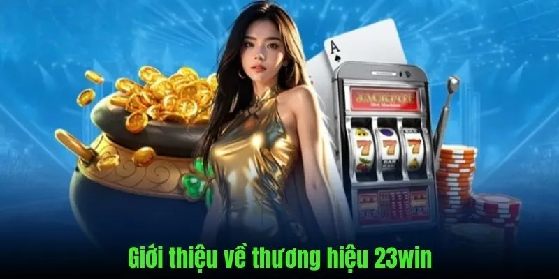 Những nét chính khi giới thiệu thương hiệu 23Win