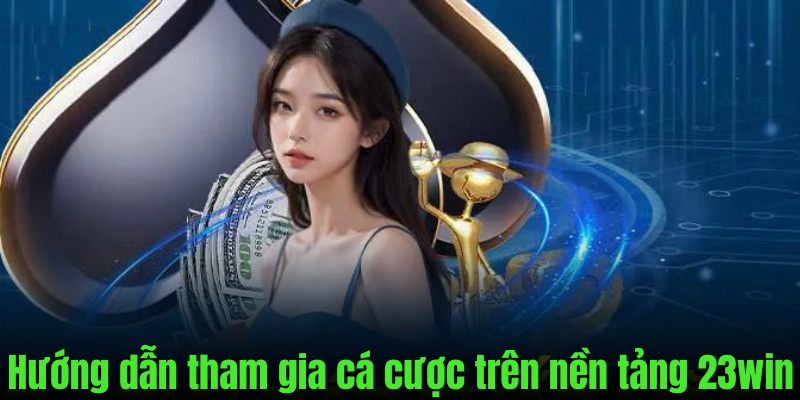 Tham gia cá cược trực tuyến ngay trên nền tảng 23Win