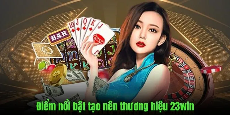 Ưu điểm nổi bật khi tham gia vào thương hiệu 23Win