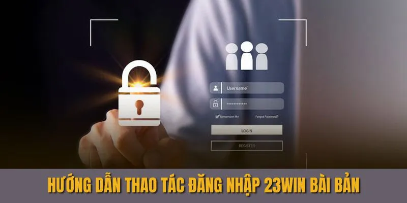 Đăng Nhập 23Win - Chi Tiết Thao Tác Bài Bản Mới Cập Nhật