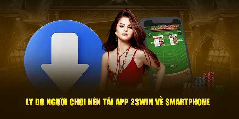 Những lợi ích tuyệt vời khi tải app 23Win thành công