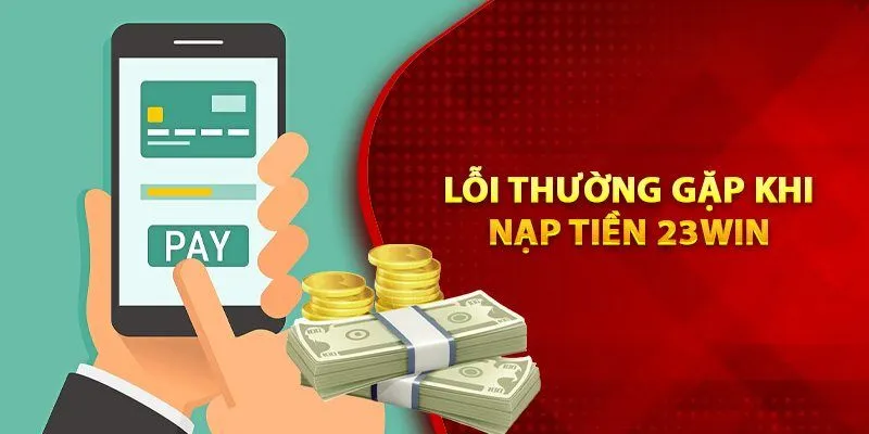 Sự cố hay gặp khi thao tác nạp tiền 23WIN